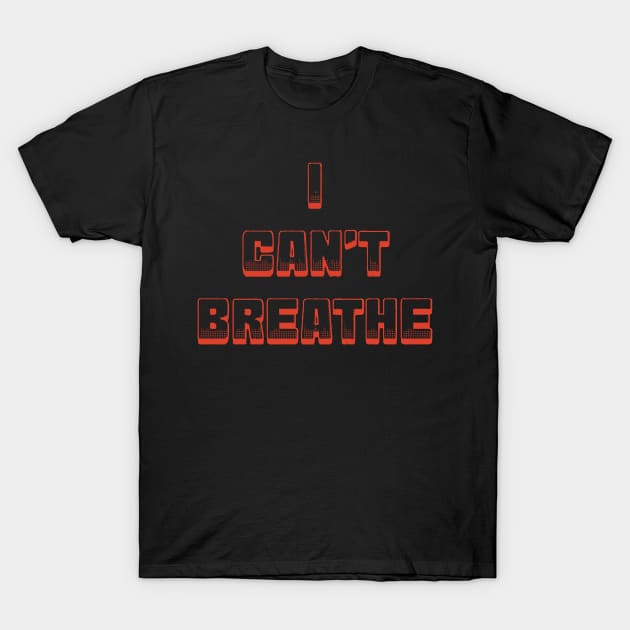 I CAN'T BREATHE T-Shirt by CloudyStars